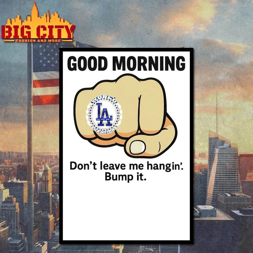Dodgers Good morning Don’t Leave Me Hanging’ Bump It Shirt