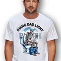 Doing Dad Light~ Unisex Apparel Relaxed Fit Printed In The USA T-Shirts, Hoodie, Sweatshirt | RetroVerseTees.com