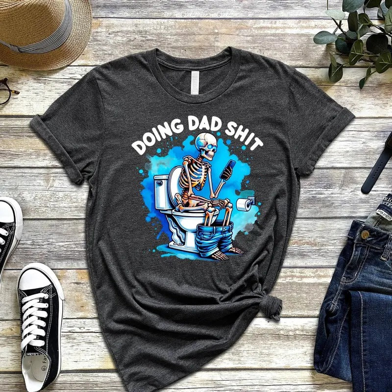 Doing Dad Shit Shirt, Best Dad Ever Tee, Fathers Day Shirt Shitting Skeleton Tee, Daddy Birthday Tee Fabric Menswear
