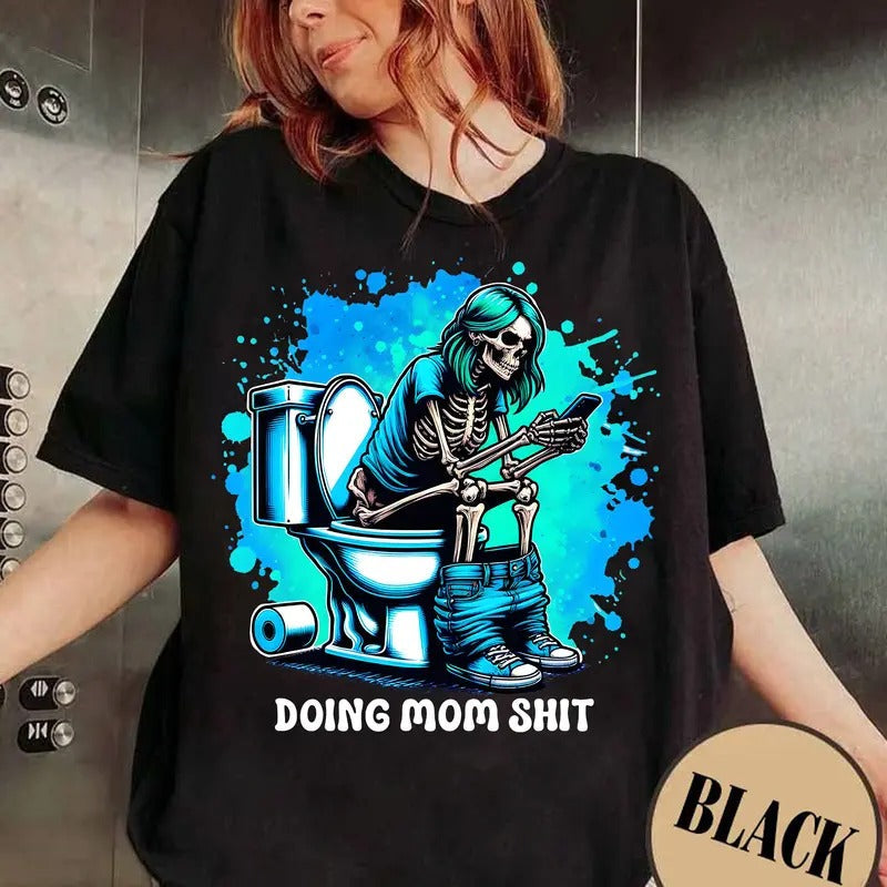 Doing Mom Sh1t Shirt, Doing Mom Shirt, Funny Skeleton Toi.let Shirt, Mom Skeleton Shirt, Sarcastic Mom Shirt Hoodie,...