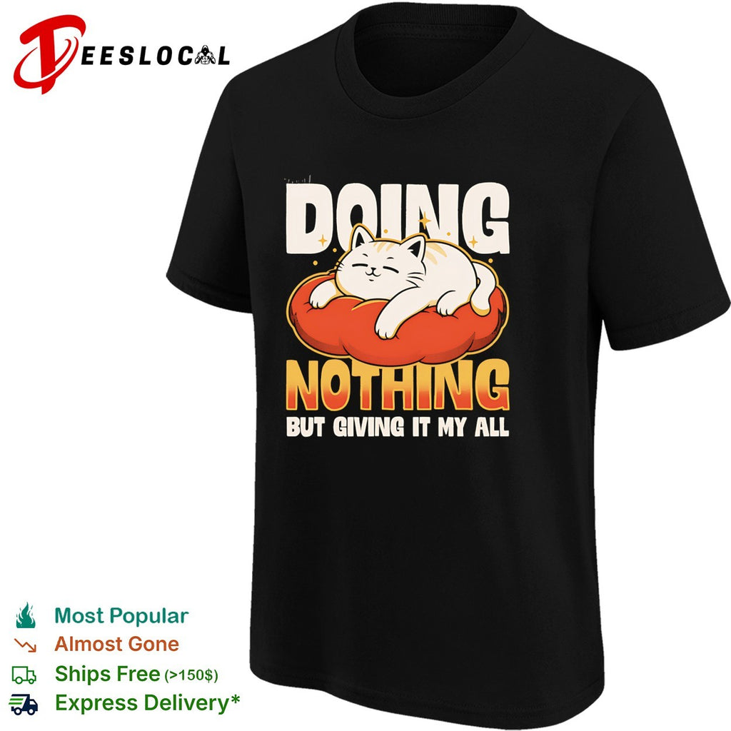 Doing nothing but giving it my all cat lounging on cushion shirt