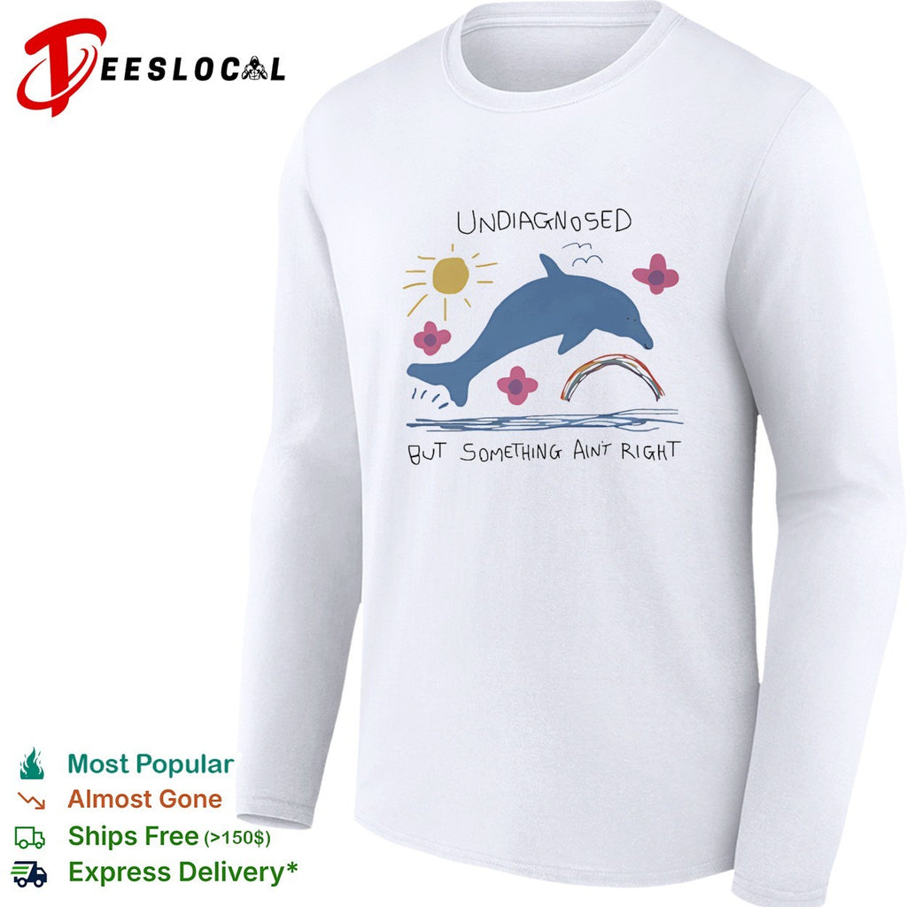 Dolphin jumping undiagnosed but something ain’t right shirt