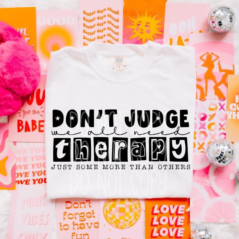 Don't Judge We All Need Therapy DTF Transfers - THIS IS NOT A SHIRT Hoodie, Sweatshirt | RetroVerseTees.com