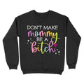 Don't Make Mommy Be A Bitch Crewneck T-Shirts, Hoodie, Sweatshirt | RetroVerseTees.com
