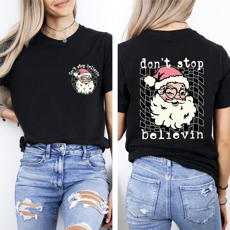 Don't Stop Believe T-Shirt, Funny Christmas Front And Back Shirt, Santa Christmas Tee, Christmas Family Gift Tee, Santa...