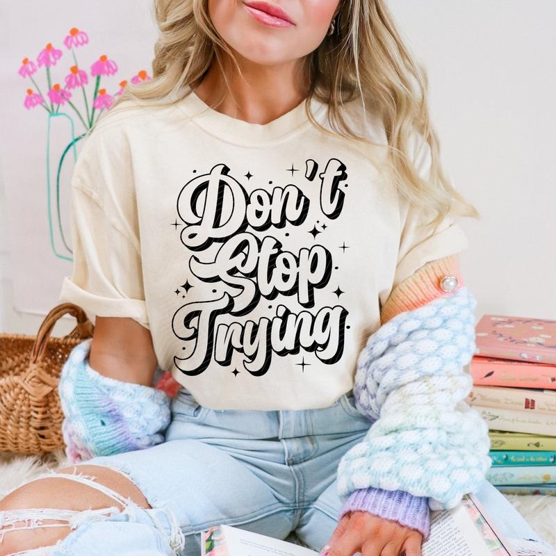 Don't Stop Trying DTF Transfers - THIS IS NOT A SHIRT Hoodie, Sweatshirt | RetroVerseTees.com