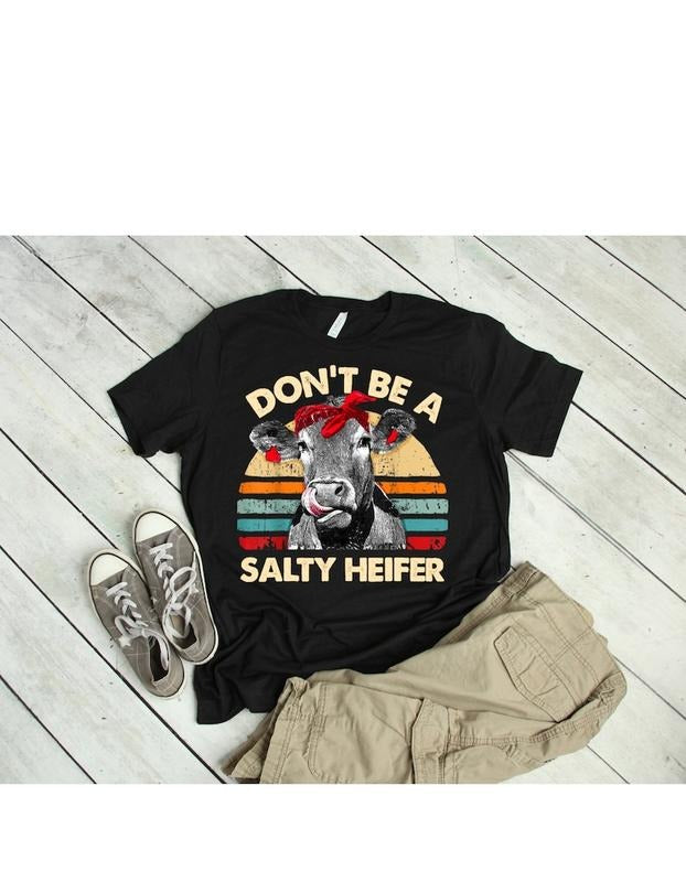 Don't be a salty heifer, Don't Be Salty T-Shirt, Quirky Salty Heifer Tees, Don't Be a Salty Heifer Collection, Don't Be a...