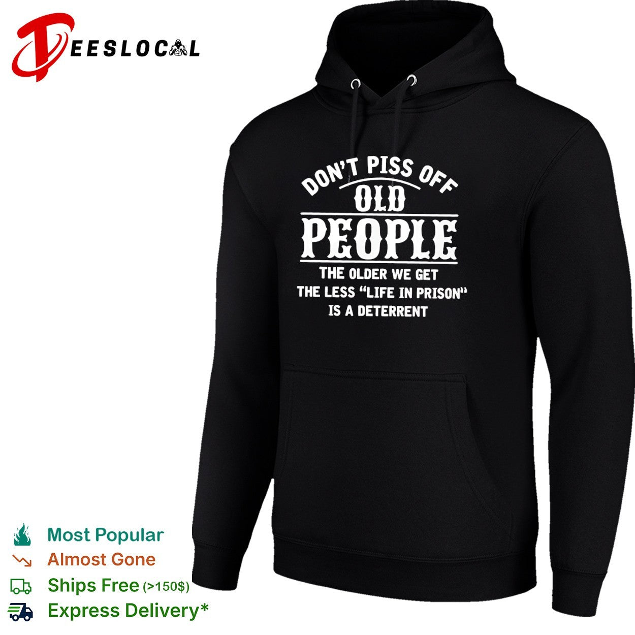 Don t piss off old people the older we get the less life in prison is a deterrent shirt