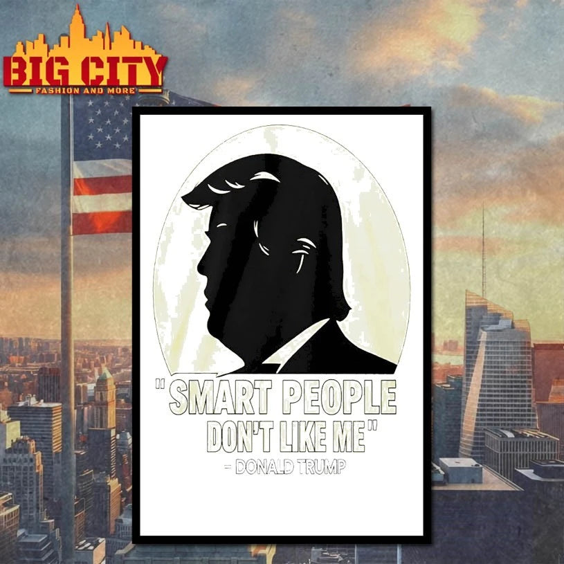 Donald Trump Smart People Don’t Like Me shirt