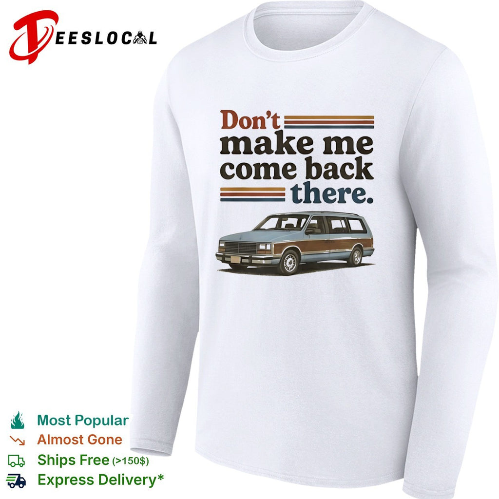 Don’t Make Me Come Back There Retro Station Wagon shirt