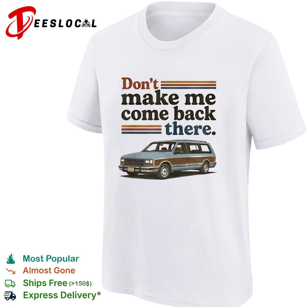 Don’t Make Me Come Back There Retro Station Wagon shirt