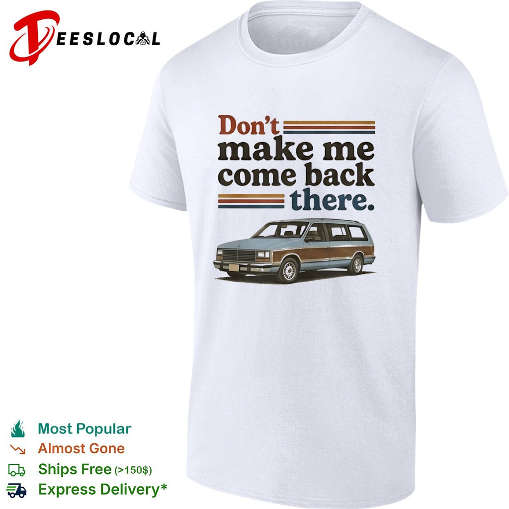 Don’t Make Me Come Back There Retro Station Wagon shirt