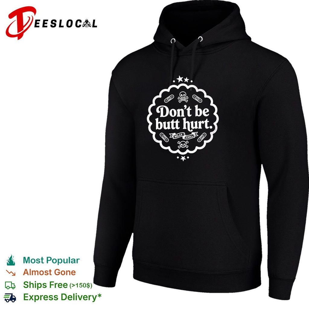 Don’t be butt hurt relax chill skull crossbones shirt