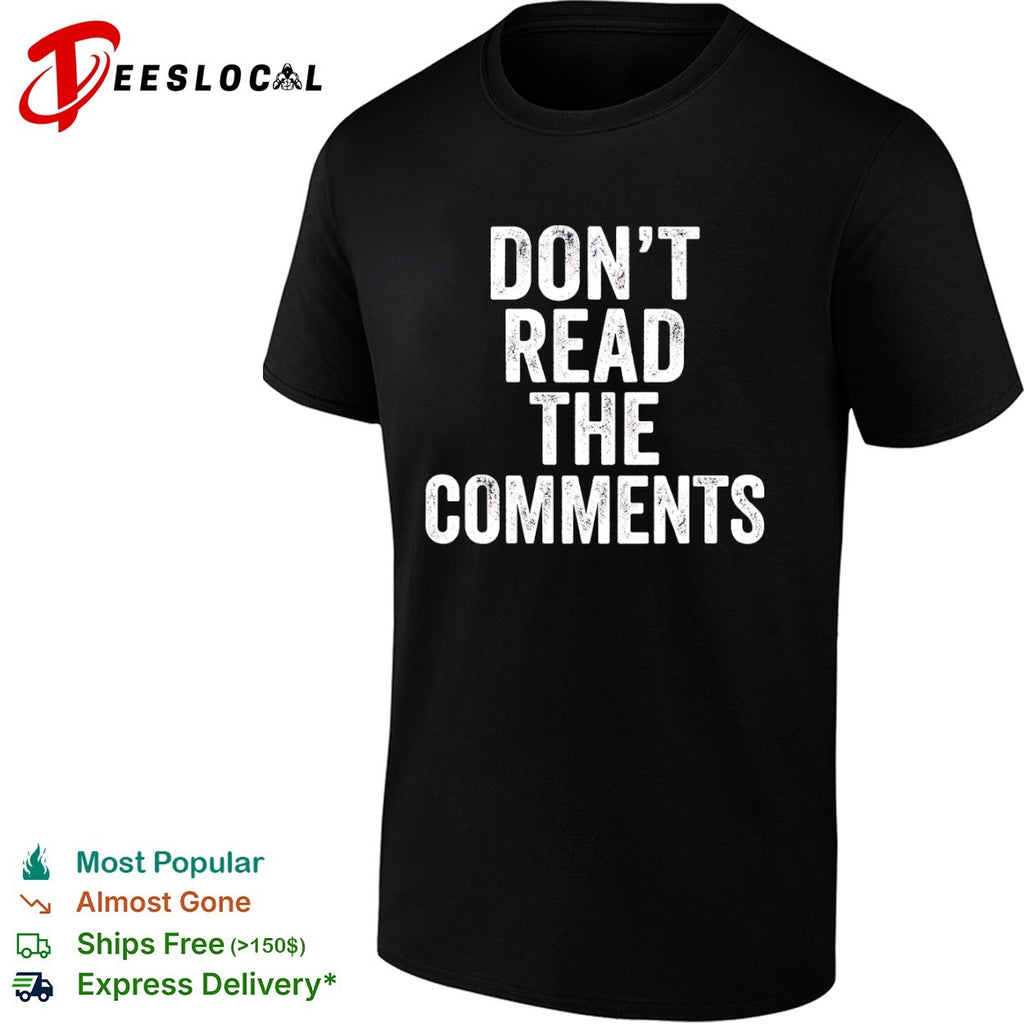 Don’t read the comments shirt