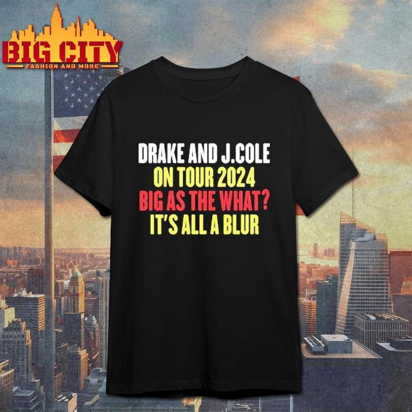 Drake and J.Cole on Tour 2024 Big as the What It’s All Blur Shirt