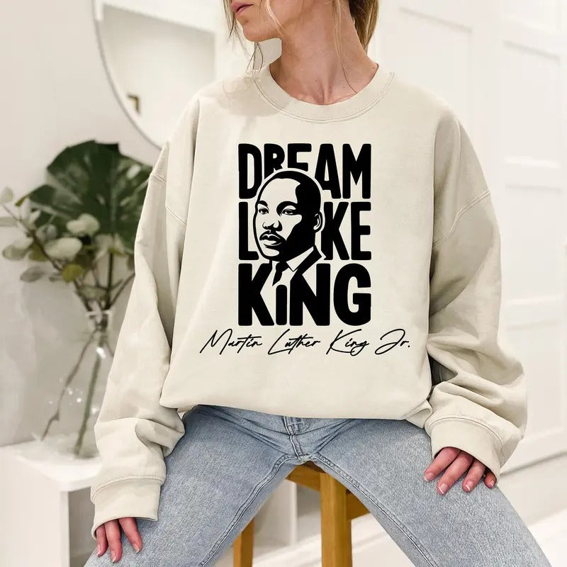 Dream Like King Tshirt Sweatshirt Hoodie, Martin Lutherr King, Black History Shirt, Unisex Sweater Pullover Tee