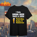 Drink Beer 3 Days A Week Yesterday Today And Tomorrow Shirt