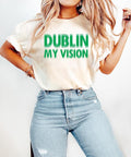 Dublin My Vision Shirt, Funny St. Patrick's Day Sweatshirt, Paddy's Day Tee, Patty's Day T-Shirt, Saint Patty's Day...