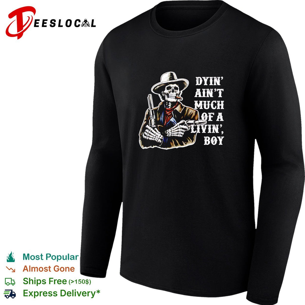 Dyin’ ain’t much of a livin’ boy skeleton cowboy shirt
