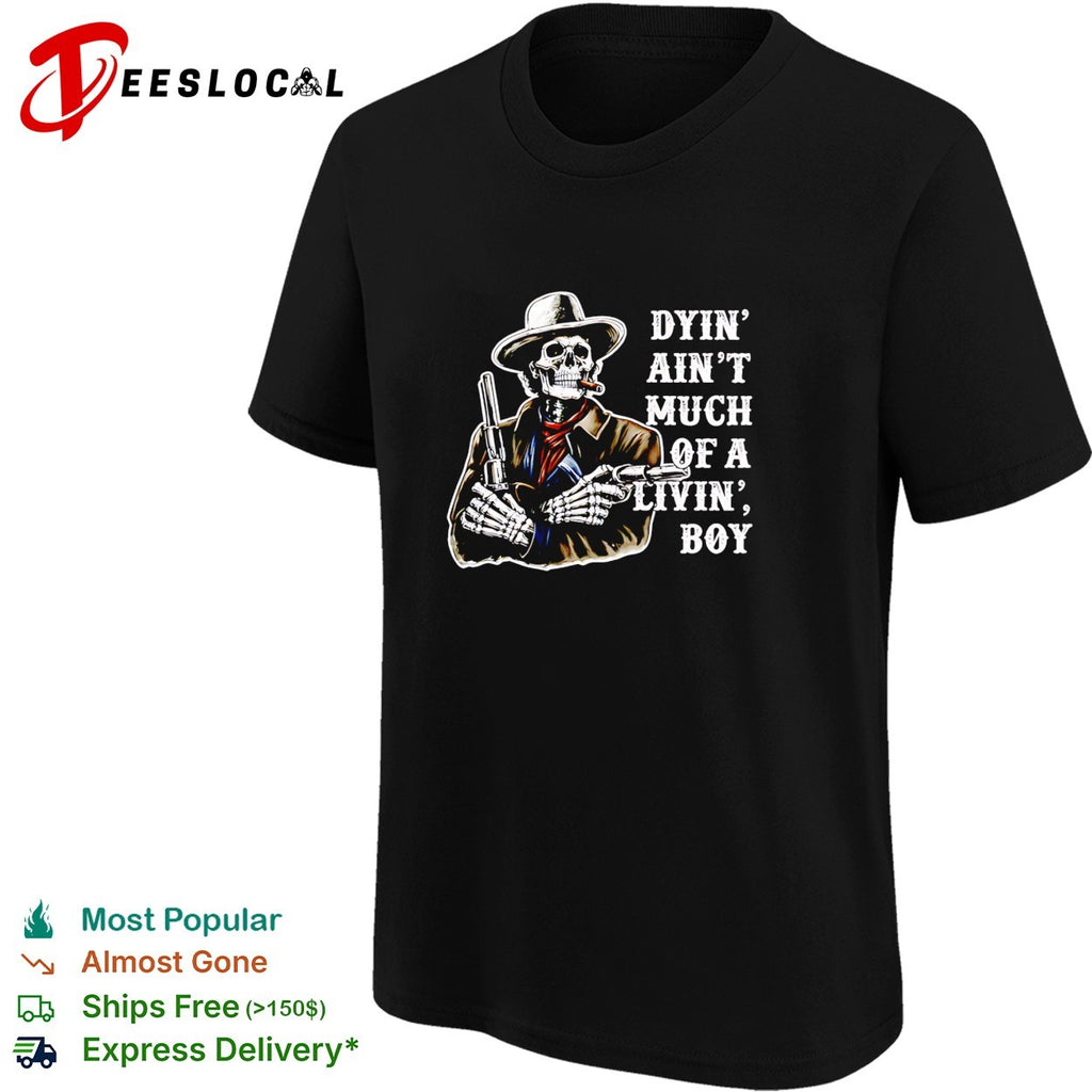 Dyin’ ain’t much of a livin’ boy skeleton cowboy shirt