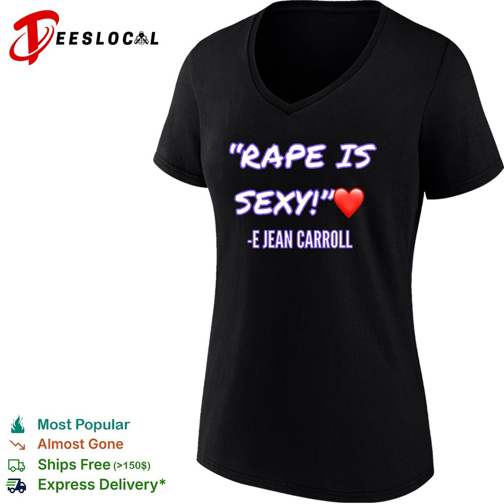 E Jean Carroll Rape Is Sexy political shirt
