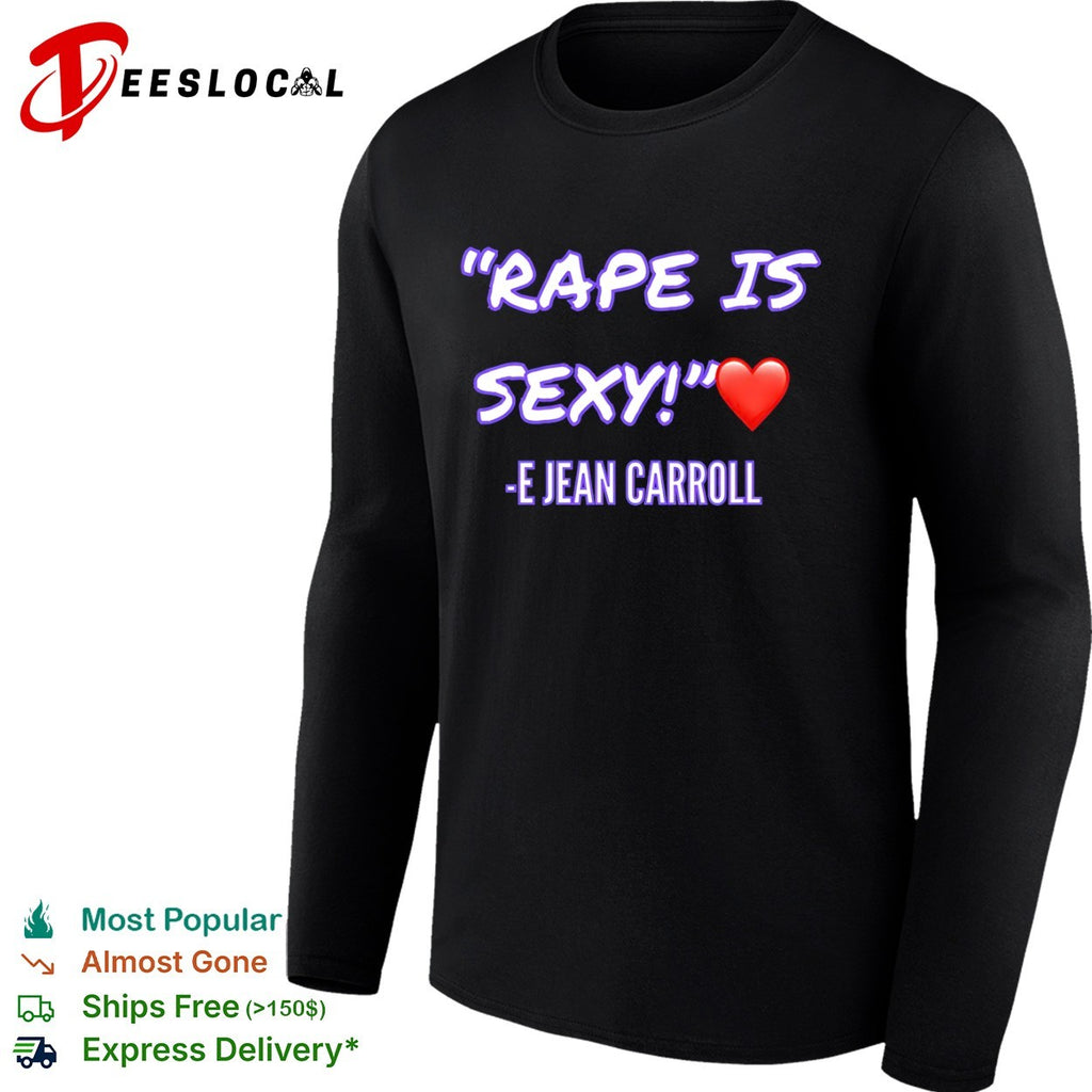 E Jean Carroll Rape Is Sexy political shirt