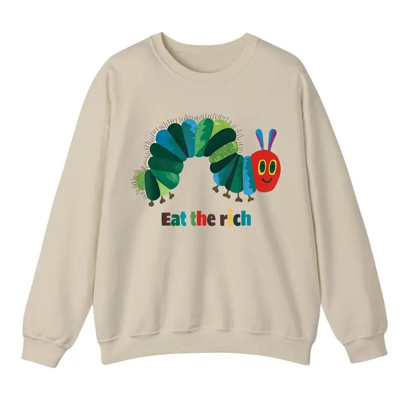 Eat The Rich Sweatshirt, Hungry Caterpillar Sweater, Trendy Unisex Shirt Hoodie | RetroVerseTees.com