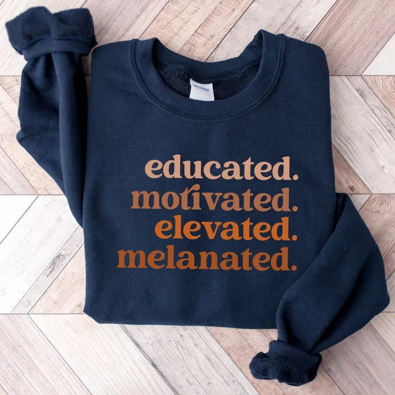Educated Motivated Elevated Melanated Sweatshirt, Black History Shirt, Melanin Sweater, Black History Month, African...