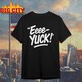 Eeee-Yuck! shirt