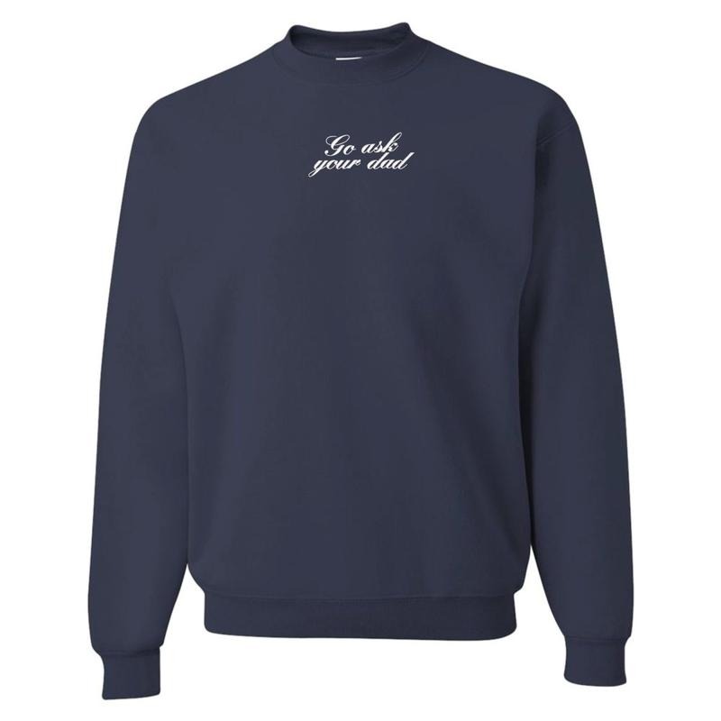 Embroidered 'Go Ask Your Dad' Crewneck Sweatshirt T-Shirts, Hoodie | RetroVerseTees.com
