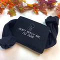 Embroidered Dont Bully Me I'll Cum Funny Meme tshirt, Weird Gift, Y2k Clothing, adult humor sweatshirt, Dank Meme Shirt...