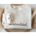Embroidered Overstimulated Sweatshirt, Gag Shirt, Sarcastic Sweatshirt, Anxiety Sweatshirt, Mental Health Sweatshirt,...