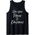 Empowerment Quote for Women Cute Use Your Power to Empower Tank Top MADE IN USA T-Shirts, Hoodie, Sweatshirt
