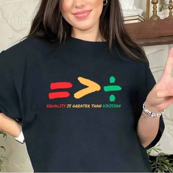 Equality Is Greater Than Division Shirt, Gift For Black Teacher, Human Rights Shirt, Equality Tee Black History Shirt,...