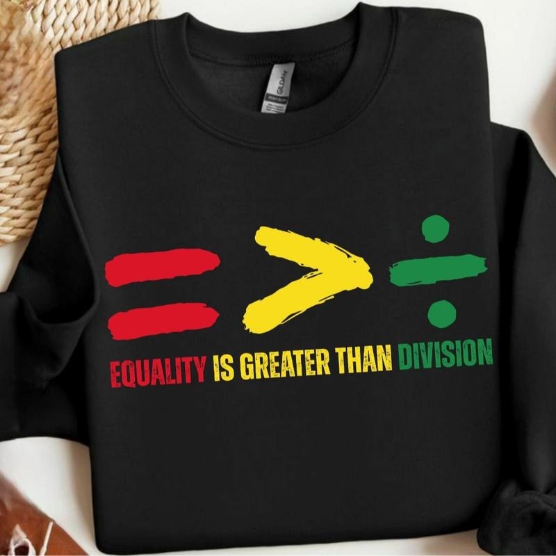 Equality is Greater Than Division Black History Unisex Sweatshirt, Juneteenth Shirt, Black History Month Shirt, African...