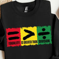 Equality is Greater Than Division Sweatshirt, Black History Tee, Juneteenth Shirt, Black History Month Shirt, African...