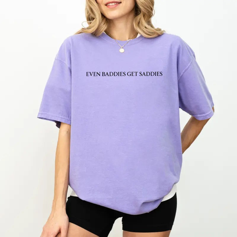 Even Baddies Get Saddies Tee, Funny Meme Graphic T-shirt, Mental Health Unhinged Shirt, Anxiety Depression Tee, Ironic...