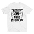 Everybody Has An Addiction, Funny Shirt, Drugs Shirt, Sarcastic Shirt Unisex Full Size Hoodie, Sweatshirt