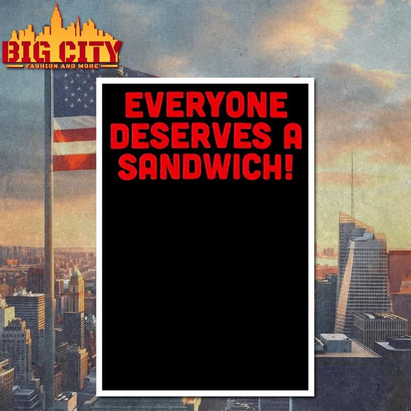 Everyone Deserves A Sandwich Shirt