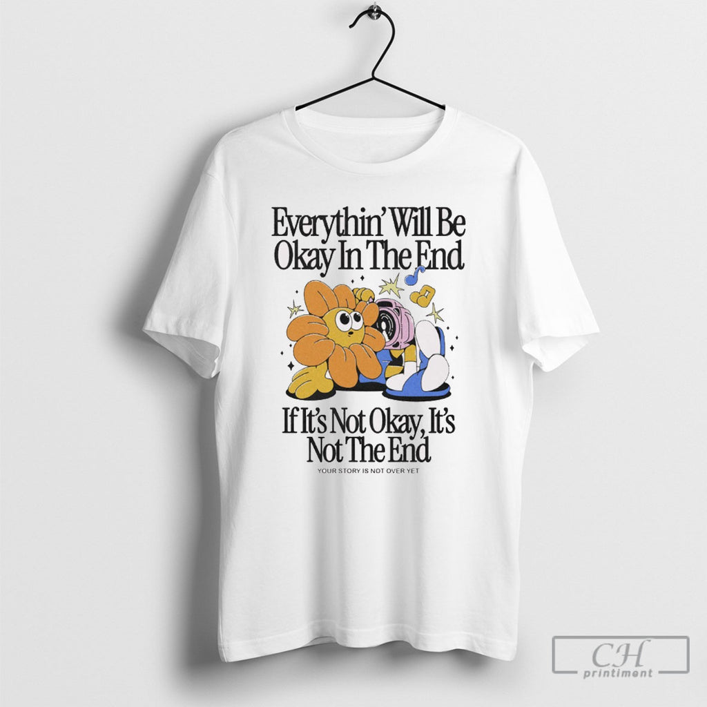 Everythin Will Be Okay In The End If Its Not Okay Its Not The End