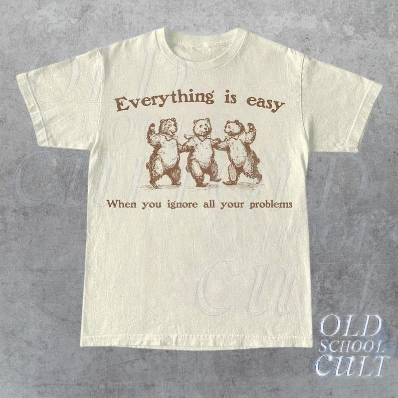Everything Is Easy When You Ignore All Your Problems Retro T-Shirt, Vintage 90s Dancing Bears T-shirt, Funny Bear Shirt,...