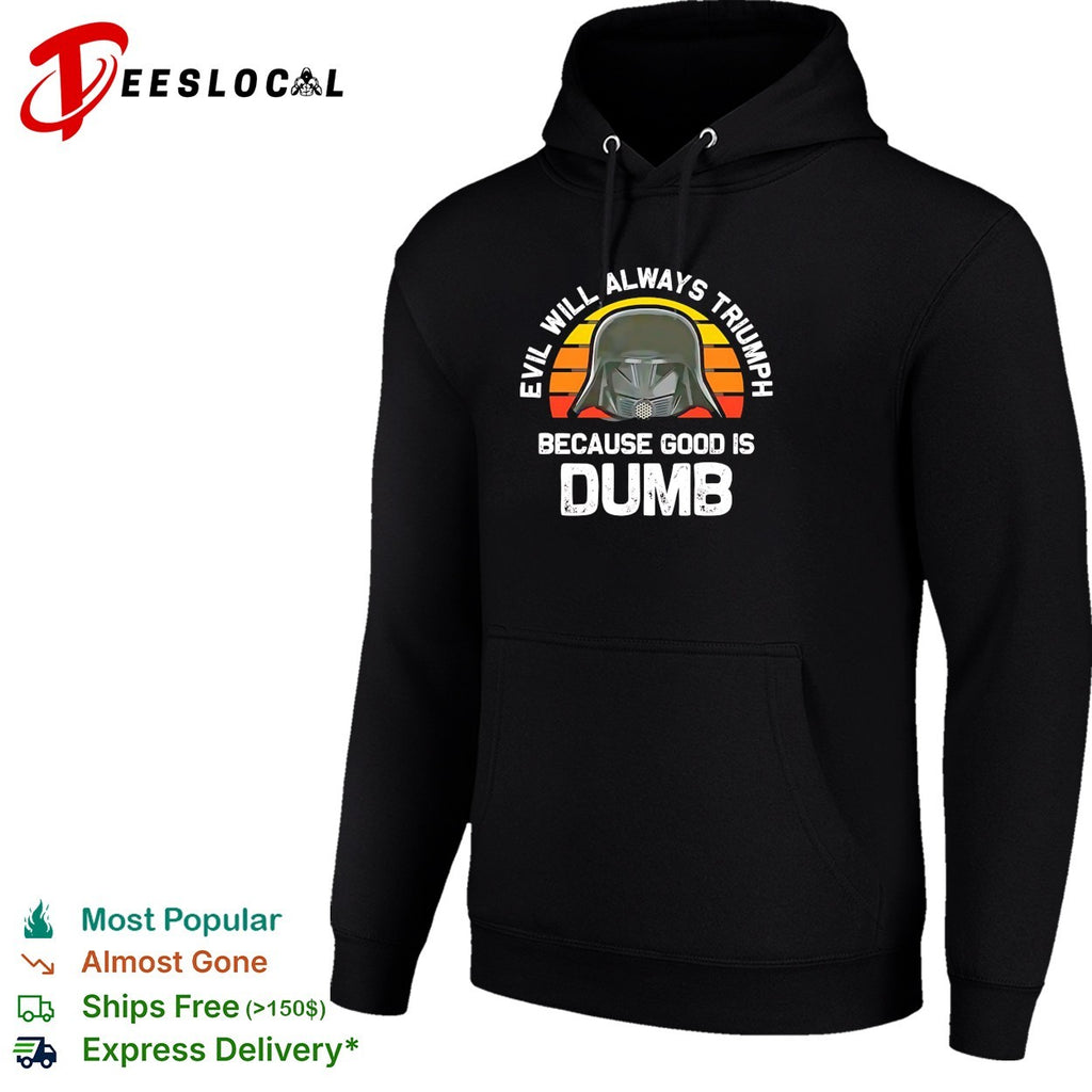 Evil will always triumph because good is dumb helmet shirt