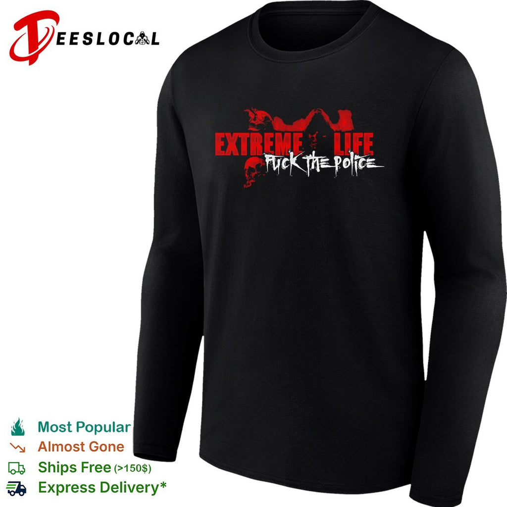 Extreme Life Fuck the Police Streetwear shirt