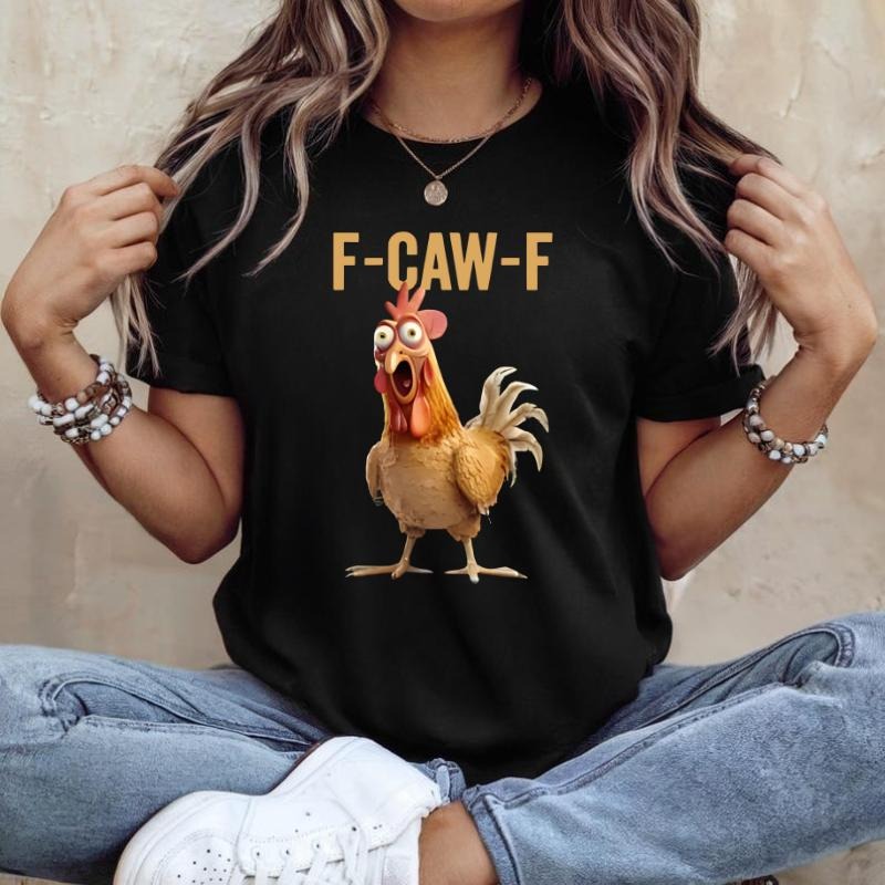 F-Caw-F Funny Chicken T-Shirt, Funny Chicken Lover Gift, Sarcastic Shirt for Men and Women Top Crewneck Hoodie, Sweatshirt