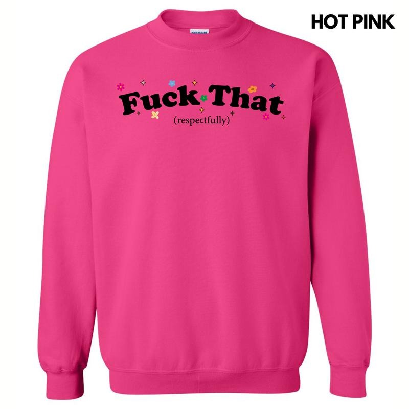 F*ck That Respectfully Sweatshirt 'NLB' T-Shirts, Hoodie | RetroVerseTees.com