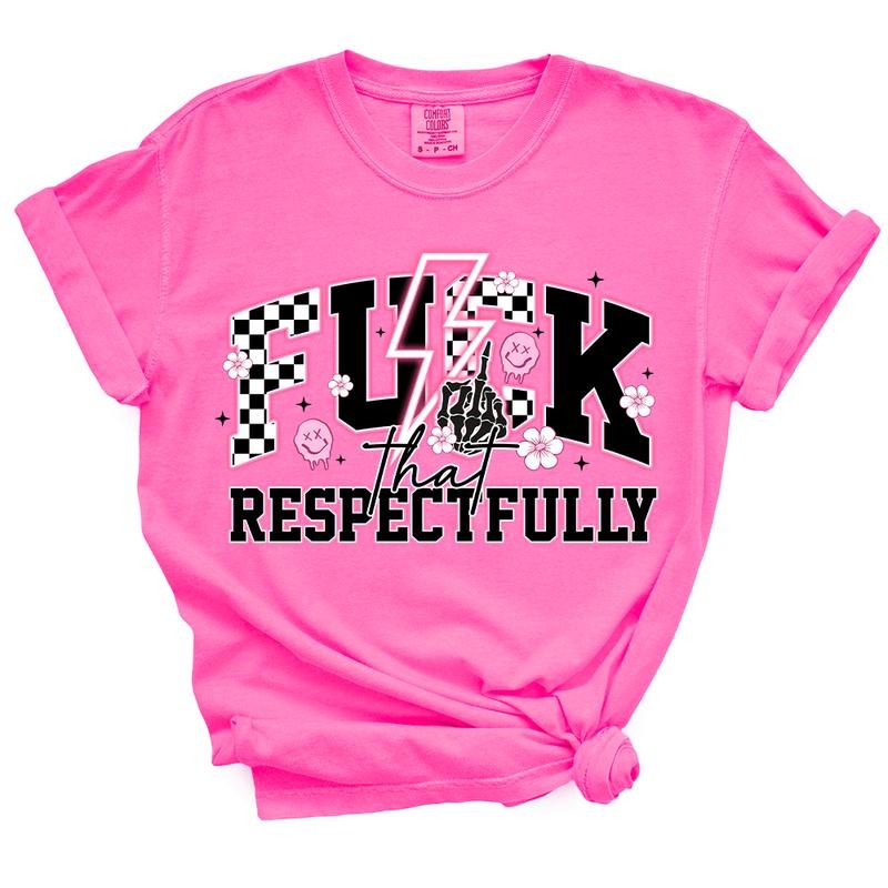 F*ck That Respectfully TShirt - Casual Summer Top Hoodie, Sweatshirt | RetroVerseTees.com