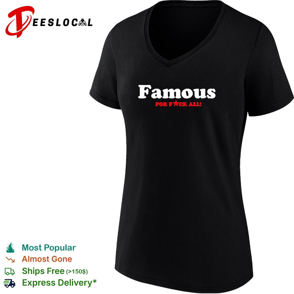 Famous for f’ck all shirt