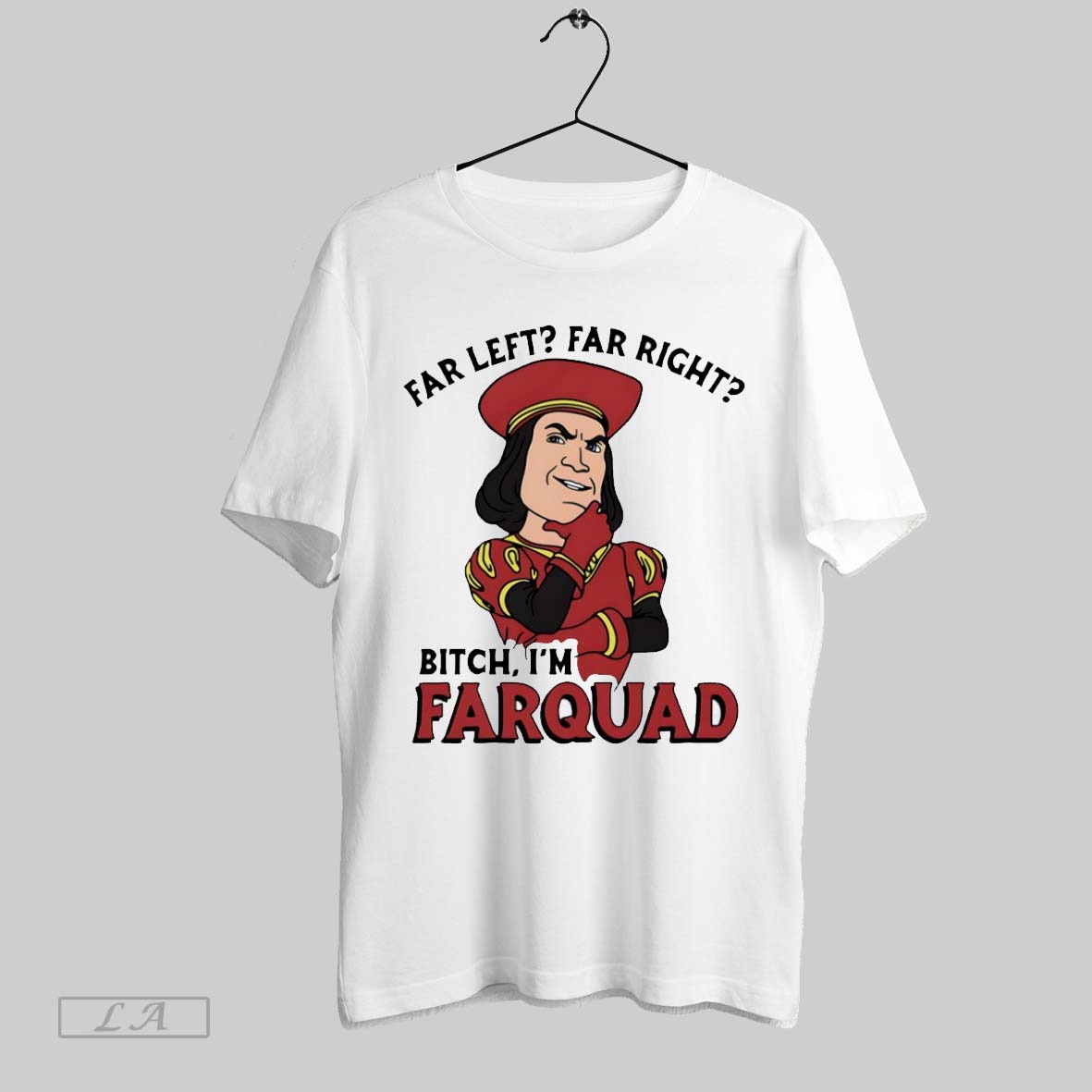 Far Left Far Right Bitch Im Farquad