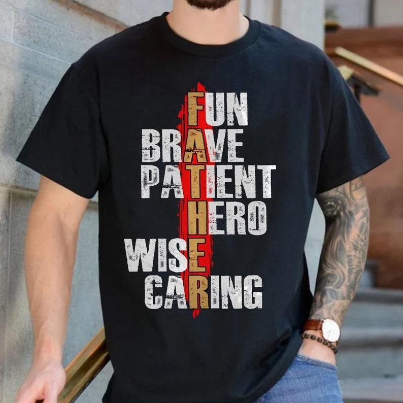 Father Fun Brave Patient Hero Wise Caring , Fathers Day , Father , Gifts For Dad, Happy Father's Day T-Shirts, Hoodie,...