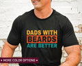 Father's Day Gifts Dads With Beards Are Better T Shirt Hoodie Sweater for Fathers Day Gift for Dad, Funny Dad TShirt for...